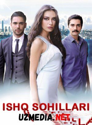 Ishq sohillari / Ishq soxillari Turk seriali Barcha qismlar Uzbek tilida O'zbekcha tarjima 2013-2014 HD tas-ix skachat